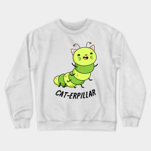 Cat-terpillar Cute Caterpillar Pun Crewneck Sweatshirt